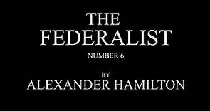 The Federalist #6 by Alexander Hamilton Audio Recording