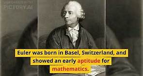 The Incredible Life of Leonhard Euler – One of the Greatest Mathematicians of All Time