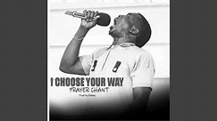 I Choose Your Way Prayer Chant