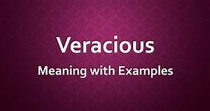Veracious Meaning with Examples