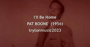 I'll Be Home PAT BOONE (with lyrics)