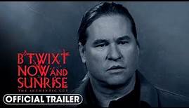 B'Twixt Now and Sunrise: The Authentic Cut (2023) Official Trailer – Val Kilmer, Elle Fanning