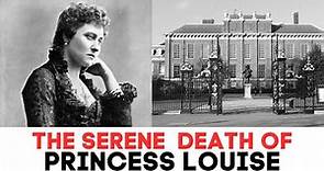 The SERENE Death of Princess Louise | The Daughter of Queen Victoria