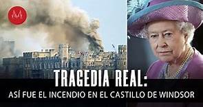 Tragedia Real: Así fue el INCENDIO en el Castillo de Windsor