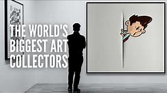 The 15 Biggest Art Collectors in the World Right Now