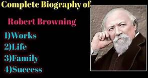 Complete Biography of Robert Browning,his works,life,Family and Success as a Literature lover ......