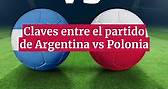 CLAVES ENTRE EL PARTIDO DE ARGENTINA VS POLONIA