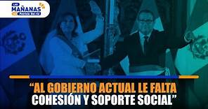 🔴 Dr. Luis Solari De la Fuente: “Al gobierno actual le falta cohesión y soporte social”.