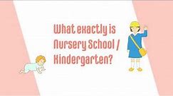 What exactly is Nursery School/Kindergarten?