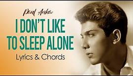 I Don't Like to Sleep Alone (Paul Anka) - Lyrics & Chords