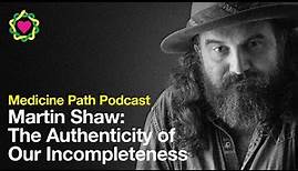 Martin Shaw: The Authenticity of Incompleteness