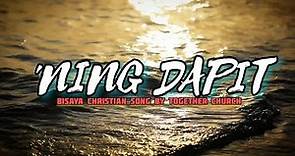 'NING DAPIT Lyrics Bisaya Christian Song By TOGether Worship TOGether Church
