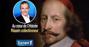 Au cœur de l'histoire: Mazarin collectionneur (Franck Ferrand)