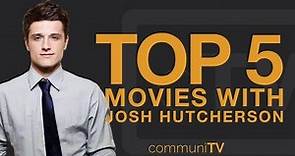 TOP 5: Josh Hutcherson Movies