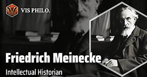 Friedrich Meinecke: Unraveling German History｜Philosopher Biography