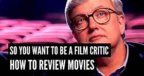 So You Wanna Be A Critic? How To Write A Film Review