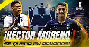 ¡Se queda! Héctor Moreno renueva contrato con el Monterrey | Imagen Deportes