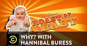 Why? with Hannibal Buress - The Comedy Central Roast of a Baby
