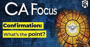Catholic Answers Focus: What Does Confirmation Do?