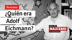 Adolf Eichmann, el responsable de la solución final en la Segunda Guerra Mundial | Atlas del Nazismo