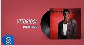 Ivan Lins - Vitoriosa (Álbum "Ivan Lins") [Áudio Oficial]