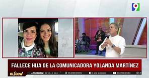 Fallece Hija de comunicadora Yolanda Martínez | EL Show del Mediodía
