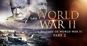 World War II: A History of WWII (Part 2) - Full Documentary