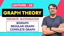 Graph Theory | Types of Graph - Bigraph, Regular Graph, Complete Graph | Discrete Mathematics