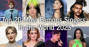 Top 20 Most Famous Singers In the World 2023