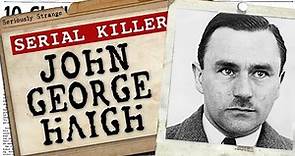 John George Haigh | SERIAL KILLER FILES #4