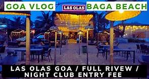 Las Olas Baga Beach | Entry Fee Menu Prices | Night Clubs & Nightlife | Goa Vlog | Baga Beach Shacks