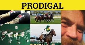 🔵 Prodigal - Prodigal Meaning - Prodigal Examples - Prodigal Son - Formal English