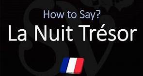 How to Pronounce La Nuit Trésor?