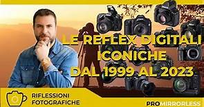 LE PIU' ICONICHE FOTOCAMERE REFLEX DIGITALI DAL 1999 AL 2023