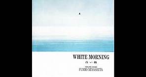 Fumio Miyashita: White Morning (Healing Music), 1989 [FULL ALBUM]