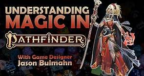 Understanding Magic in Pathfinder 2E | Creating Spellcasters with Jason Bulmahn
