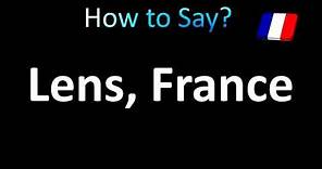 How to Pronounce Lens, France (correctly!)