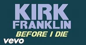 Kirk Franklin - Before I Die (Lyric Video)