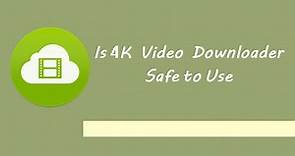 Is 4K Video Downloader Safe to Use? - VideoProc