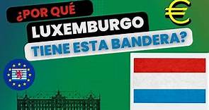 ¿Por qué Luxemburgo tiene esta bandera?