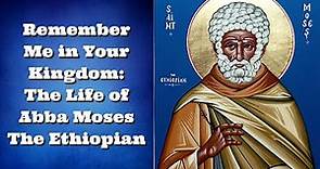 Remember Me in Your Kingdom: The Life of Abba Moses The Black