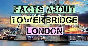 Interesting Facts about Tower Bridge London