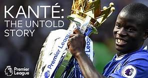 The Untold Story Of N'Golo Kante