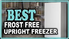 Best Upright Freezer Frost Free You Can Buy on Amazon, According to Hyperenthusiastic Reviewers