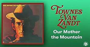 Townes Van Zandt - Our Mother the Mountain (Official Full Album Stream)