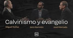 Calvinismo y evangelio | Miguel Núñez, Jairo Namnún y José Mercado