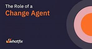 The Role of a Change Agent: Characteristics, Definition, Types