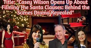 Title: "Casey Wilson Opens Up About Filming The Santa Clauses: Behind the Scenes Drama Revealed"