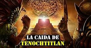 🇲🇽La Caída de TENOCHTITLAN el fin del Imperio Azteca - Sitio de Tenochtitlan 1521
