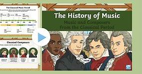 The History of Music: The Classical Period and Composers PowerPoint